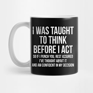 I Was Taught To Think Before I Act Sarcasm Mug